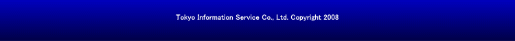 Tokyo Information Service Co., Ltd. Copyright 2008